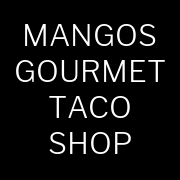 MANGOS GOURMET TACO SHOP